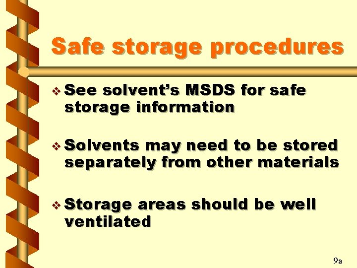 Safe storage procedures v See solvent’s MSDS for safe storage information v Solvents may