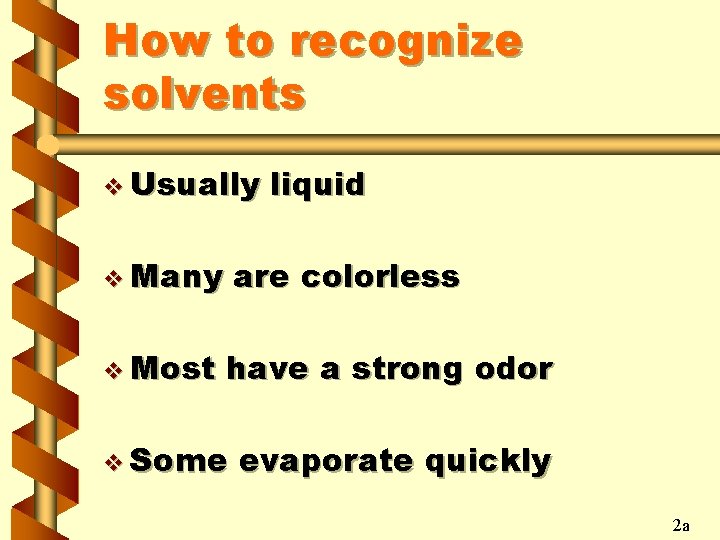 How to recognize solvents v Usually liquid v Many are colorless v Most have