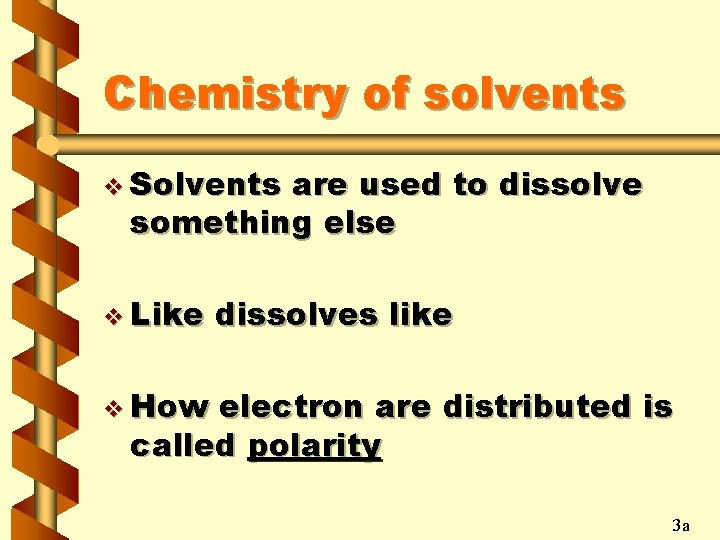 Chemistry of solvents v Solvents are used to dissolve something else v Like dissolves