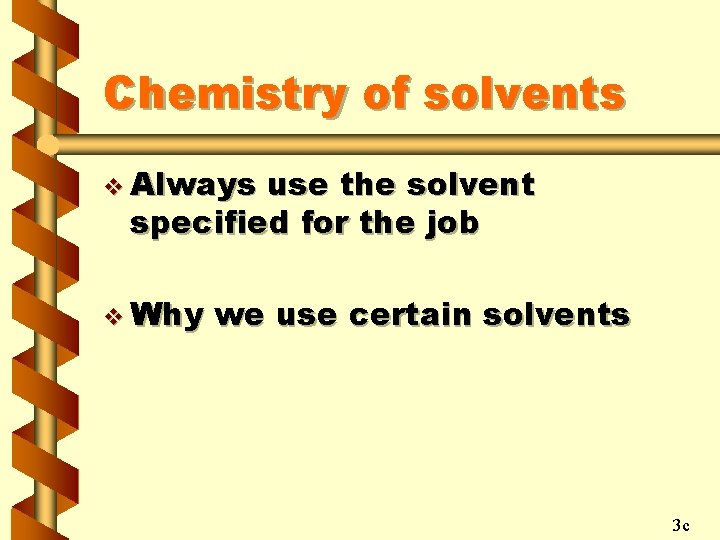 Chemistry of solvents v Always use the solvent specified for the job v Why