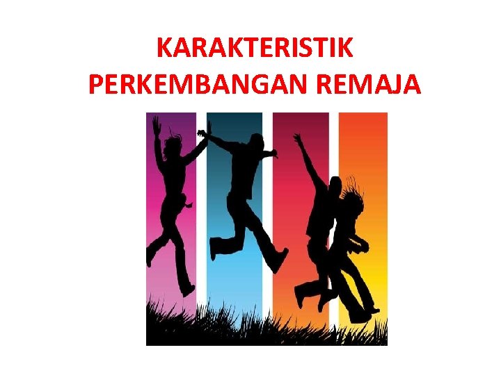 KARAKTERISTIK PERKEMBANGAN REMAJA 