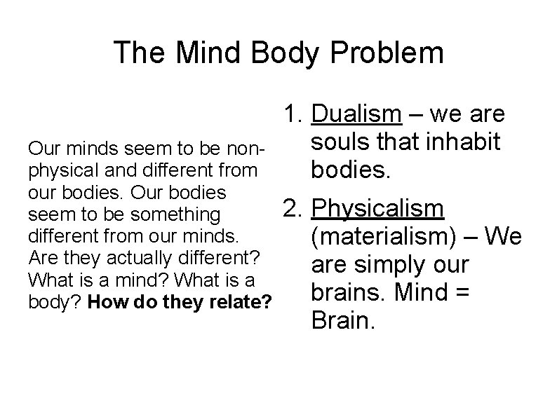 The Mind Body Problem Our minds seem to be nonphysical and different from our