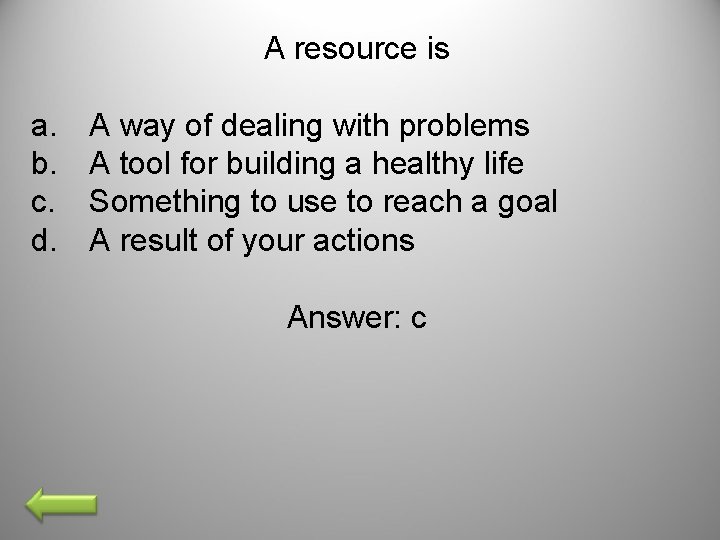 A resource is a. b. c. d. A way of dealing with problems A