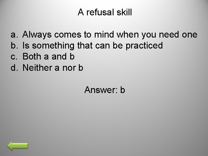 A refusal skill a. b. c. d. Always comes to mind when you need