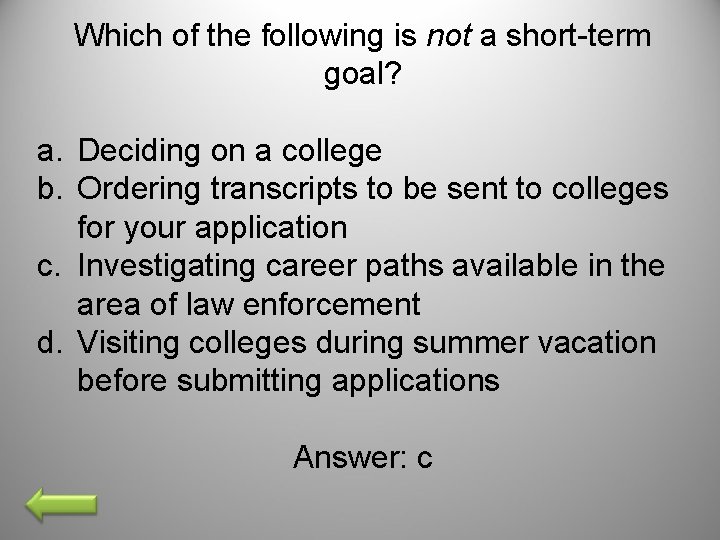 Which of the following is not a short-term goal? a. Deciding on a college