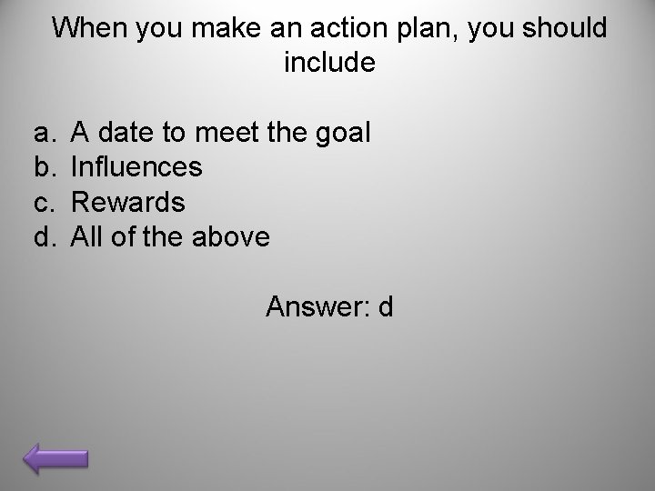 When you make an action plan, you should include a. b. c. d. A