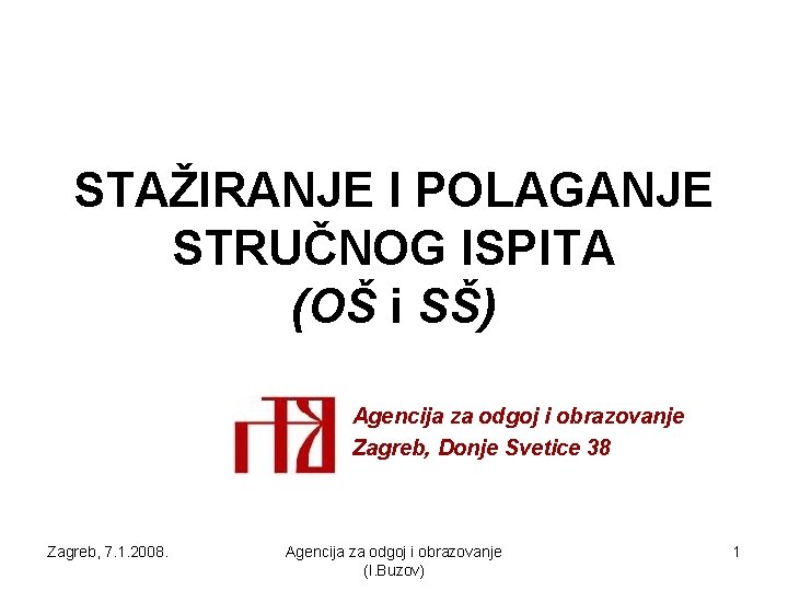 STAŽIRANJE I POLAGANJE STRUČNOG ISPITA (OŠ i SŠ) Agencija za odgoj i obrazovanje Zagreb,