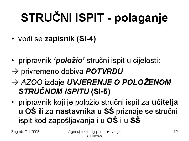 STRUČNI ISPIT - polaganje • vodi se zapisnik (SI-4) • pripravnik ‘položio’ stručni ispit