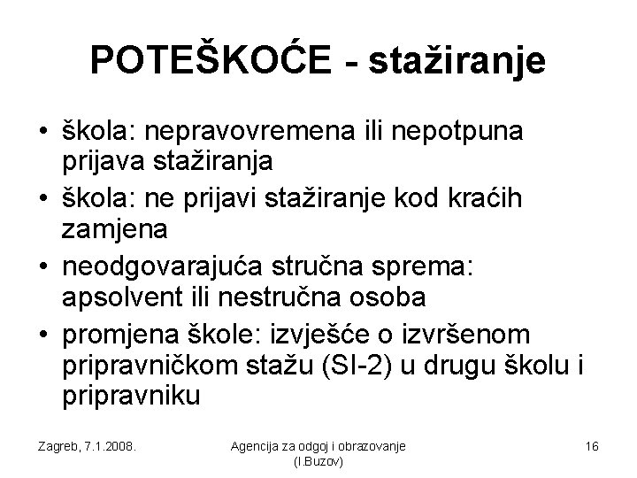 POTEŠKOĆE - stažiranje • škola: nepravovremena ili nepotpuna prijava stažiranja • škola: ne prijavi