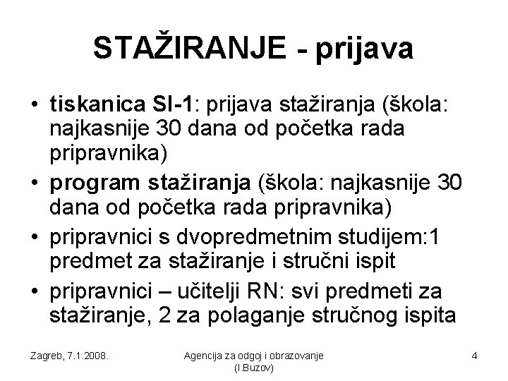 STAŽIRANJE - prijava • tiskanica SI-1: prijava stažiranja (škola: najkasnije 30 dana od početka