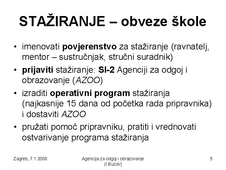 STAŽIRANJE – obveze škole • imenovati povjerenstvo za stažiranje (ravnatelj, mentor – sustručnjak, stručni