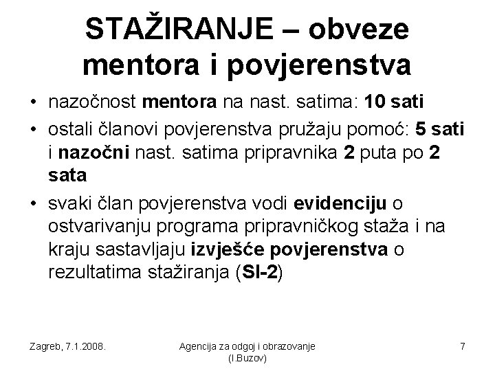 STAŽIRANJE – obveze mentora i povjerenstva • nazočnost mentora na nast. satima: 10 sati