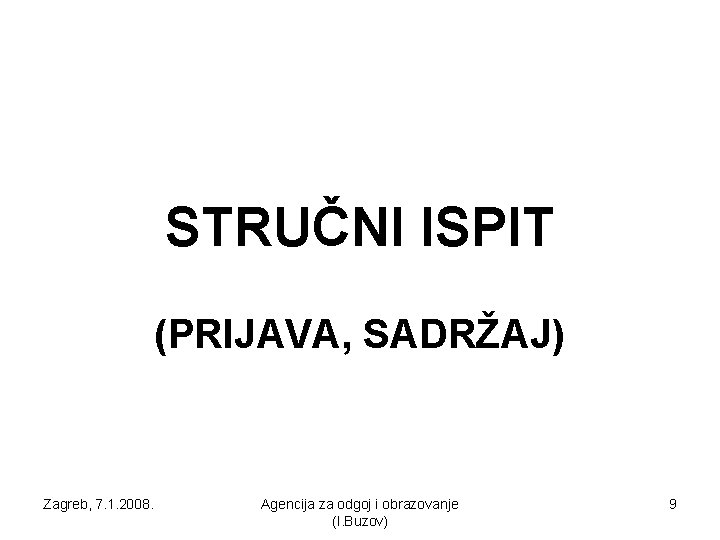 STRUČNI ISPIT (PRIJAVA, SADRŽAJ) Zagreb, 7. 1. 2008. Agencija za odgoj i obrazovanje (I.