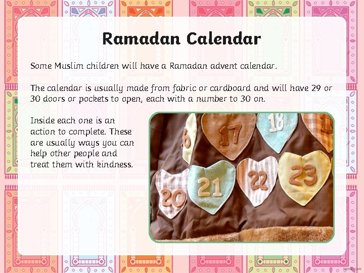 Ramadan Calendar Some Muslim children will have a Ramadan advent calendar. The calendar is