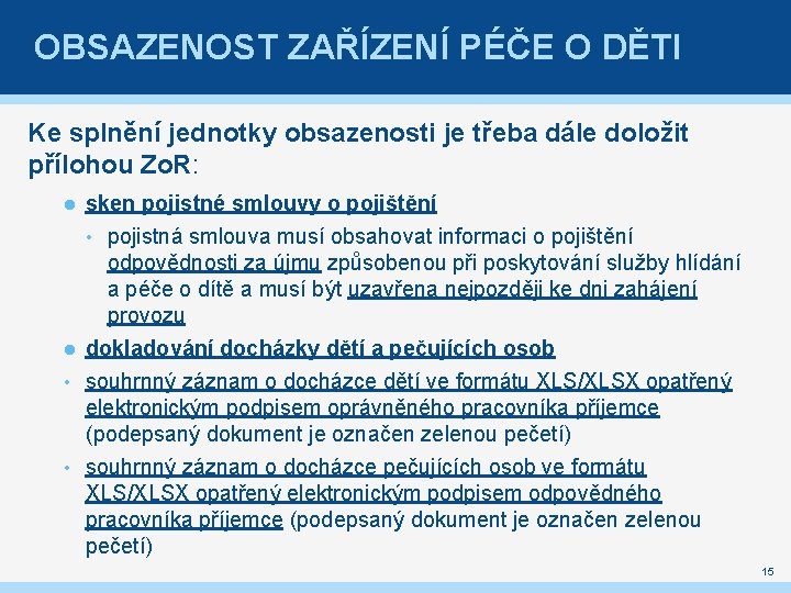 OBSAZENOST ZAŘÍZENÍ PÉČE O DĚTI Ke splnění jednotky obsazenosti je třeba dále doložit přílohou