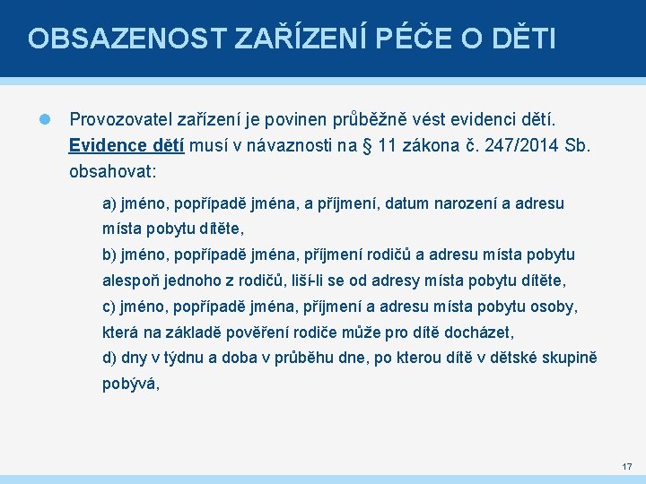 OBSAZENOST ZAŘÍZENÍ PÉČE O DĚTI Provozovatel zařízení je povinen průběžně vést evidenci dětí. Evidence