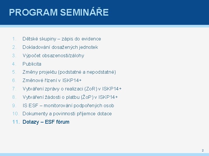 PROGRAM SEMINÁŘE 1. Dětské skupiny – zápis do evidence 2. Dokladování dosažených jednotek 3.