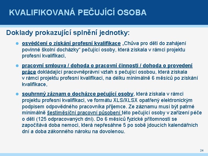 KVALIFIKOVANÁ PEČUJÍCÍ OSOBA Doklady prokazující splnění jednotky: osvědčení o získání profesní kvalifikace „Chůva pro