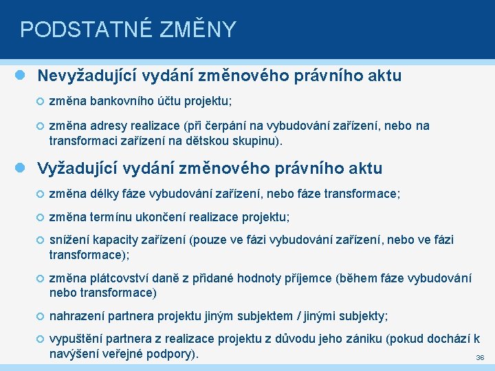 PODSTATNÉ ZMĚNY Nevyžadující vydání změnového právního aktu změna bankovního účtu projektu; změna adresy realizace