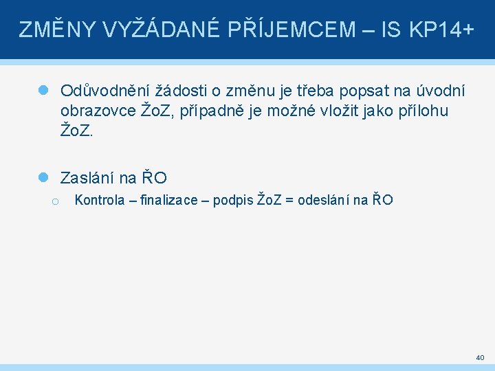 ZMĚNY VYŽÁDANÉ PŘÍJEMCEM – IS KP 14+ Odůvodnění žádosti o změnu je třeba popsat