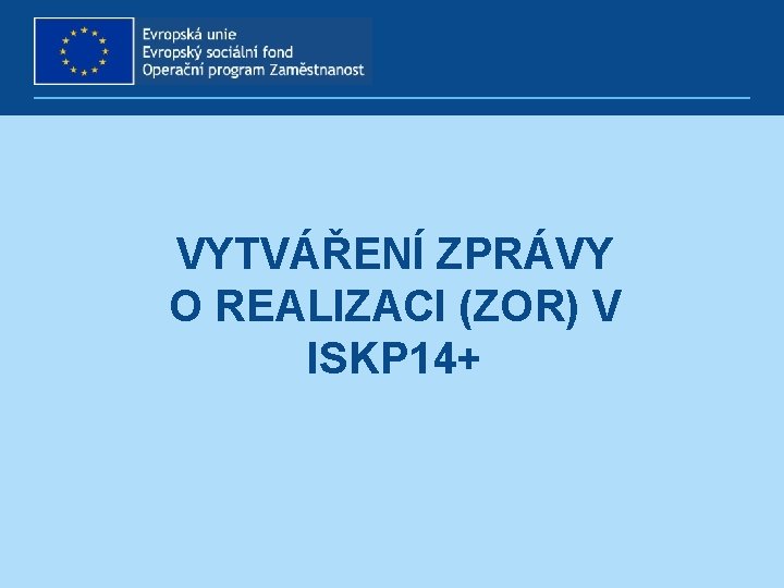 VYTVÁŘENÍ ZPRÁVY O REALIZACI (ZOR) V ISKP 14+ 