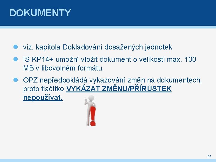 DOKUMENTY viz. kapitola Dokladování dosažených jednotek IS KP 14+ umožní vložit dokument o velikosti DOKUMENTY viz. kapitola Dokladování dosažených jednotek IS KP 14+ umožní vložit dokument o velikosti