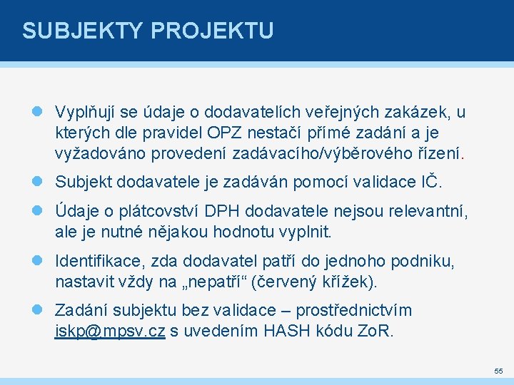 SUBJEKTY PROJEKTU Vyplňují se údaje o dodavatelích veřejných zakázek, u kterých dle pravidel OPZ