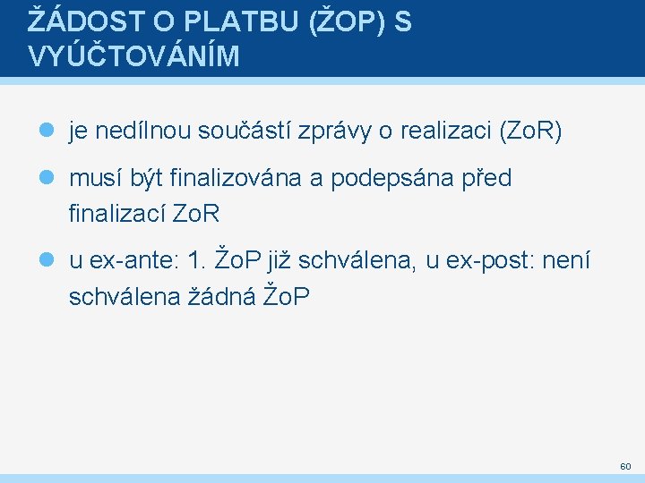 ŽÁDOST O PLATBU (ŽOP) S VYÚČTOVÁNÍM je nedílnou součástí zprávy o realizaci (Zo. R)