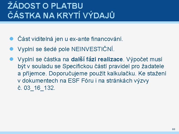 ŽÁDOST O PLATBU ČÁSTKA NA KRYTÍ VÝDAJŮ Část viditelná jen u ex-ante financování. Vyplní