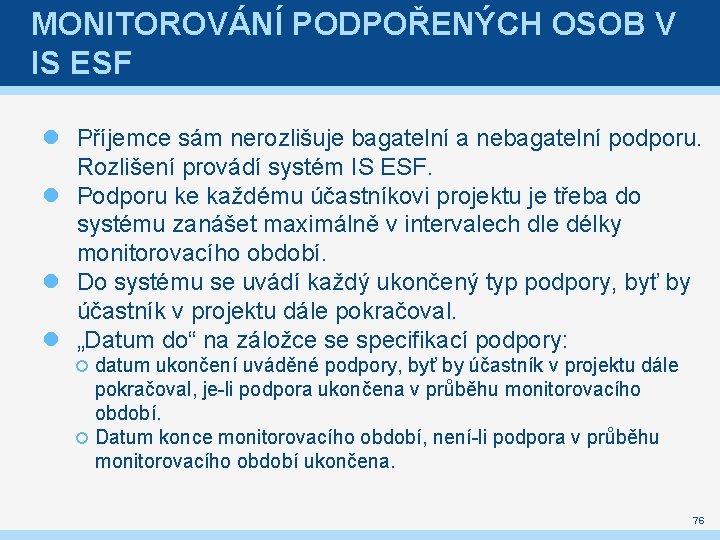 MONITOROVÁNÍ PODPOŘENÝCH OSOB V IS ESF Příjemce sám nerozlišuje bagatelní a nebagatelní podporu. Rozlišení