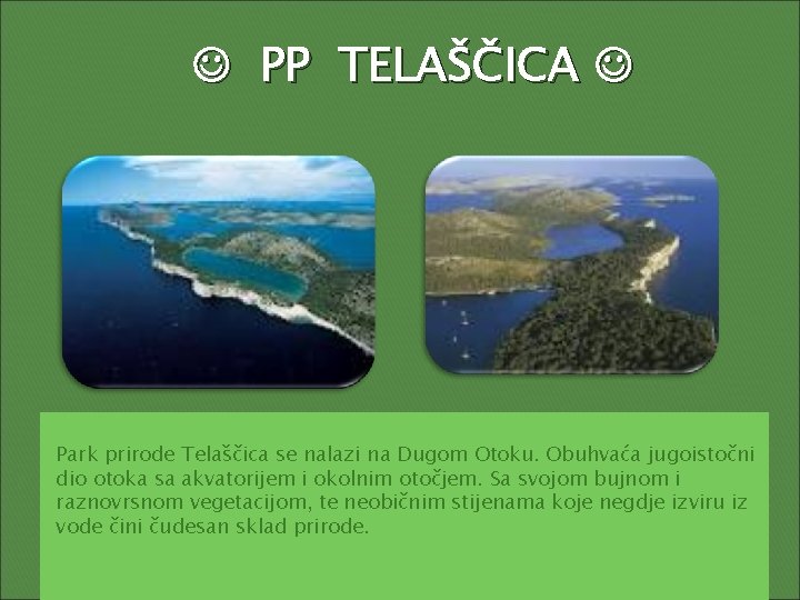  PP TELAŠČICA Park prirode Telaščica se nalazi na Dugom Otoku. Obuhvaća jugoistočni dio