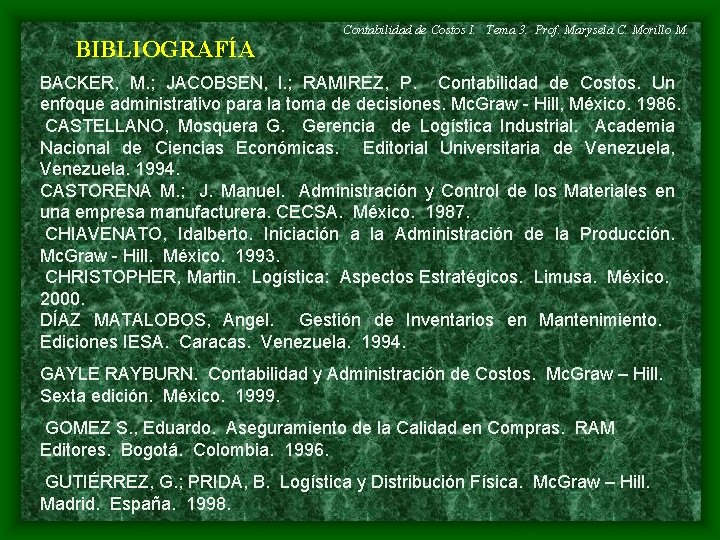 BIBLIOGRAFÍA Contabilidad de Costos I. Tema 3. Prof. Marysela C. Morillo M. BACKER, M.