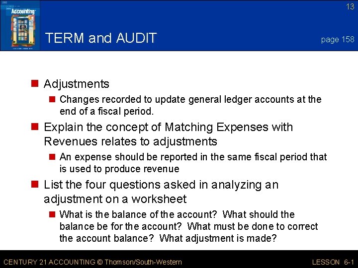 13 TERM and AUDIT page 158 n Adjustments n Changes recorded to update general