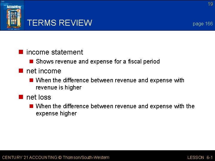 19 TERMS REVIEW page 166 n income statement n Shows revenue and expense for