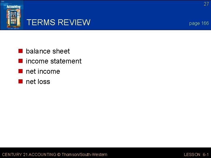 27 TERMS REVIEW n n page 166 balance sheet income statement net income net
