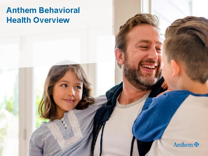 Anthem Behavioral Health Overview 