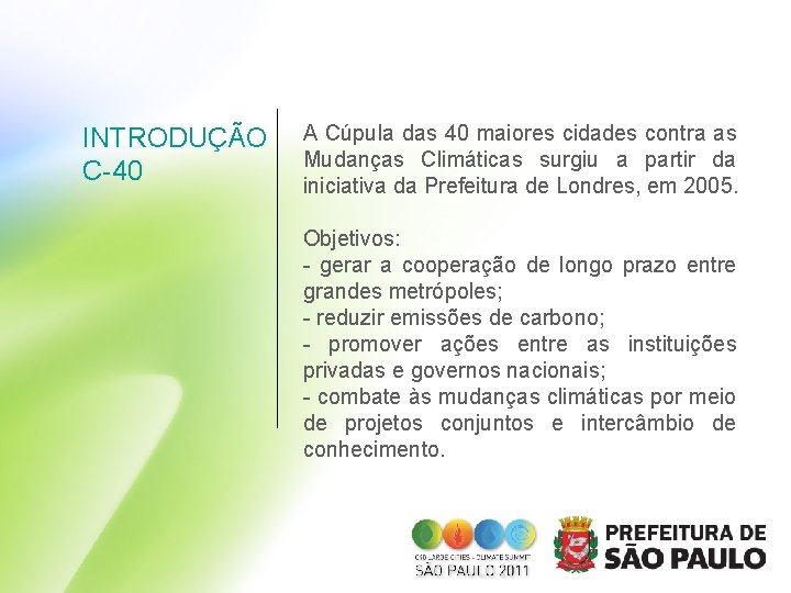 INTRODUÇÃO C-40 A Cúpula das 40 maiores cidades contra as Mudanças Climáticas surgiu a