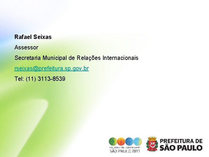 Rafael Seixas Assessor Secretaria Municipal de Relações Internacionais rseixas@prefeitura. sp. gov. br Tel: (11)