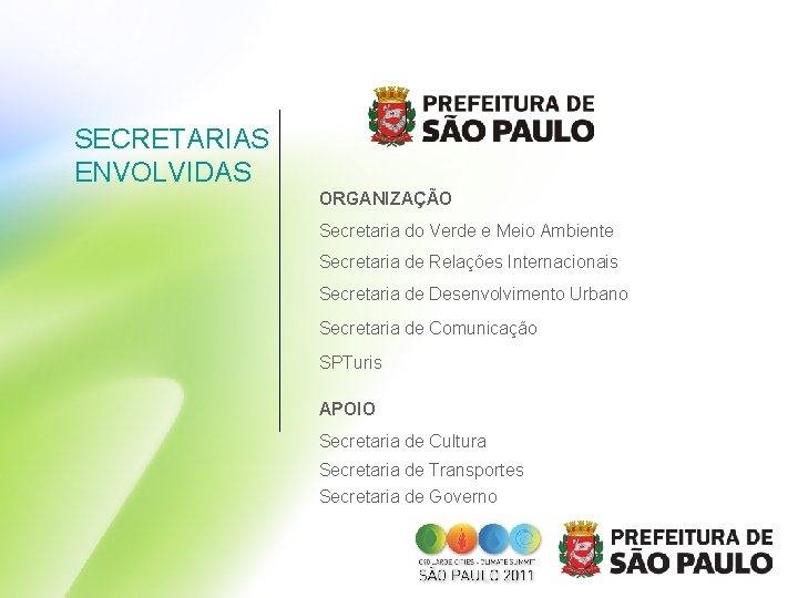 SECRETARIAS ENVOLVIDAS ORGANIZAÇÃO Secretaria do Verde e Meio Ambiente Secretaria de Relações Internacionais Secretaria