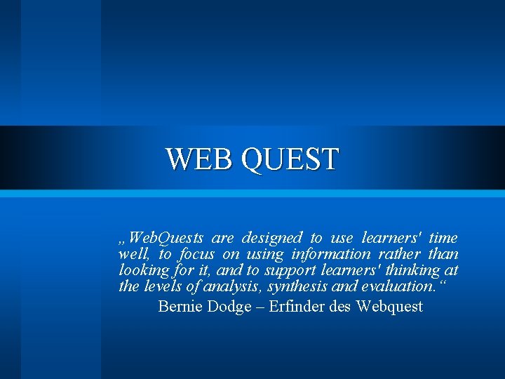 WEB QUEST „Web. Quests are designed to use learners' time well, to focus on