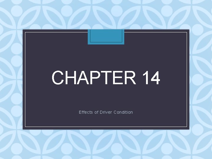 CHAPTER 14 Effects of Driver Condition 