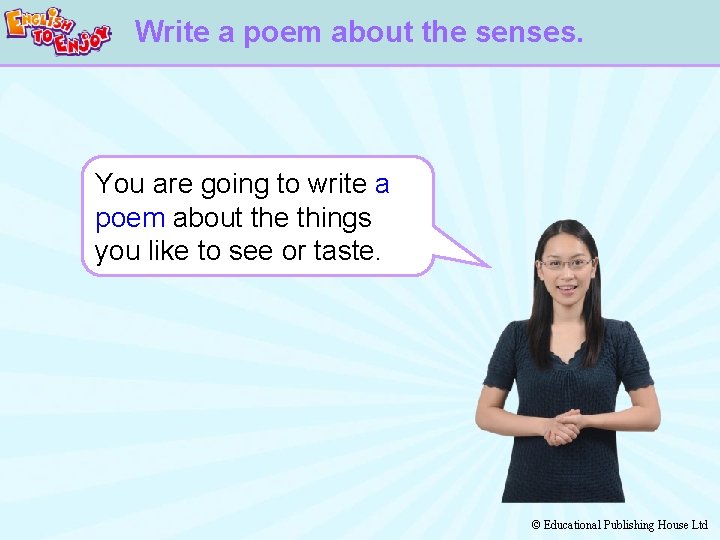 Write a poem about the senses. You are going to write a poem about