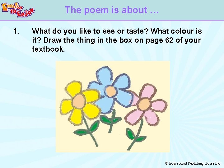 The poem is about … 1. What do you like to see or taste?