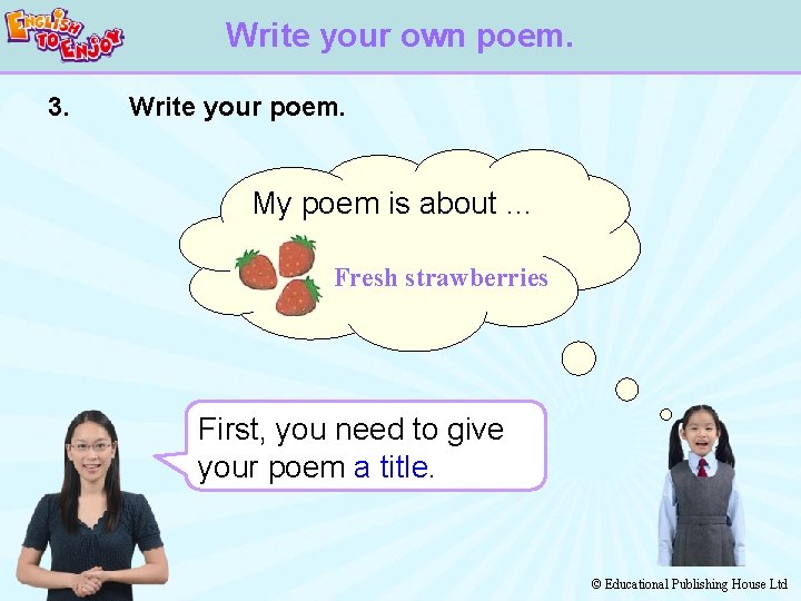 Write your own poem. 3. Write your poem. My poem is about … Fresh