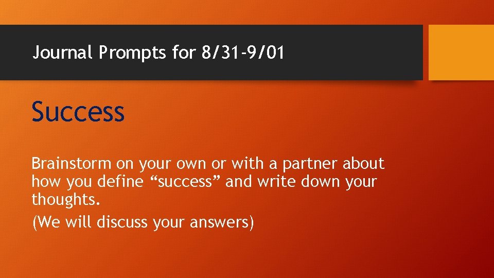 Journal Prompts for 8/31 -9/01 Success Brainstorm on your own or with a partner