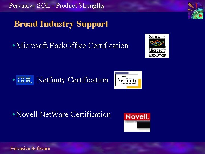 Pervasive. SQL - Product Strengths Broad Industry Support • Microsoft Back. Office Certification •