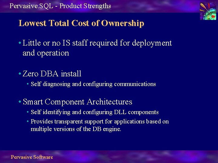 Pervasive. SQL - Product Strengths Lowest Total Cost of Ownership • Little or no