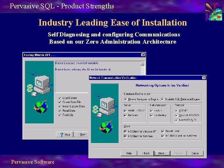 Pervasive. SQL - Product Strengths Industry Leading Ease of Installation Self Diagnosing and configuring