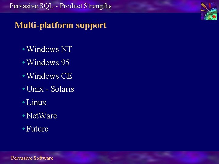 Pervasive. SQL - Product Strengths Multi-platform support • Windows NT • Windows 95 •