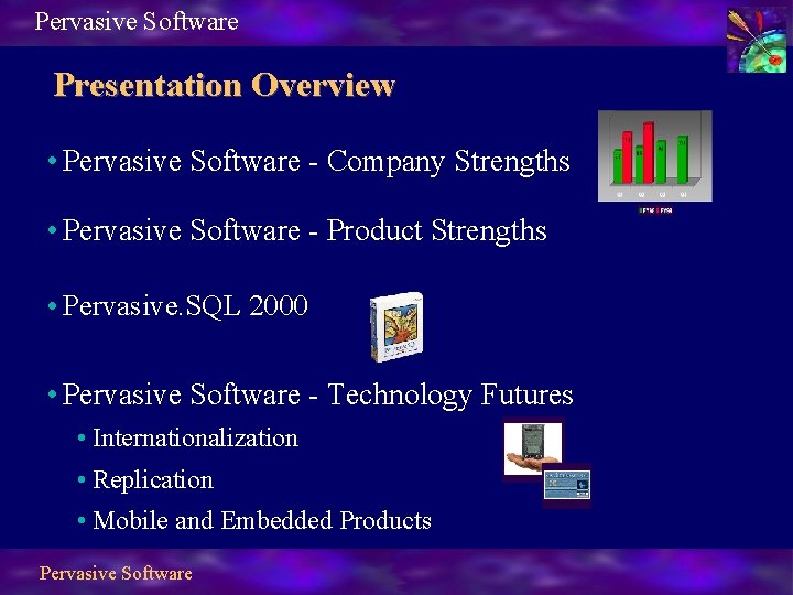 Pervasive Software Presentation Overview • Pervasive Software - Company Strengths • Pervasive Software -